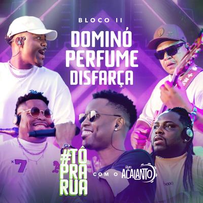 #Tô pra Rua Bloco Ii: Dominó / Perfume / Disfarça By Grupo Acalanto's cover