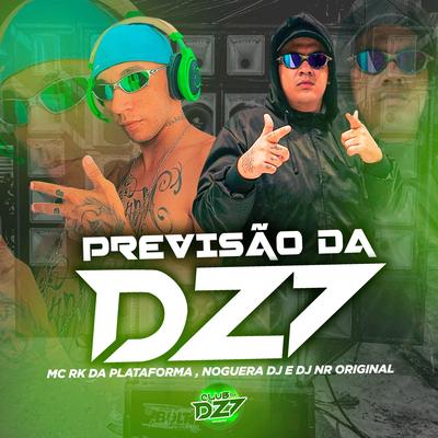 PREVISÃO DA DZ7 By Club Dz7, MC RK da Plataforma, Noguera DJ, DJ NR ORIGINAL's cover