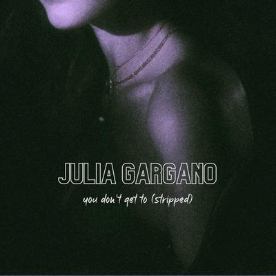 You Don't Get To (Stripped) By Julia Gargano's cover