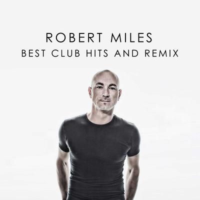 ROBERT MILES BEST CLUB HITS AND REMIX's cover