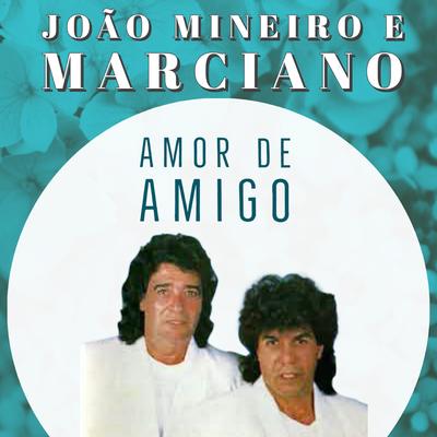 Amor de Amigo By João Mineiro & Marciano's cover