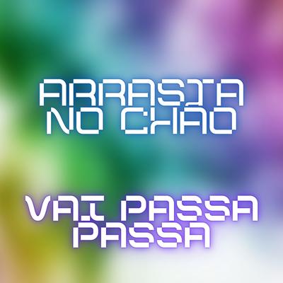 Arrasta no Chão - Vai Passa Passa By Taylor do F, MC Rafa 22, Mc 7 Belo, MC Mari, MC Saci, MC Bad Girl's cover
