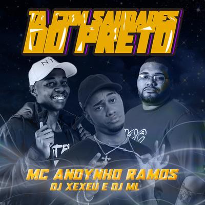 Ta com Saudades do Preto By Mc Andynho Ramos, DJ XEXEU, DJ ML DA CORUJA's cover