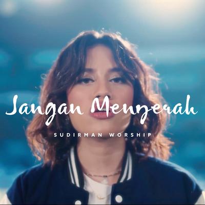 Jangan Menyerah By Sudirman Worship's cover