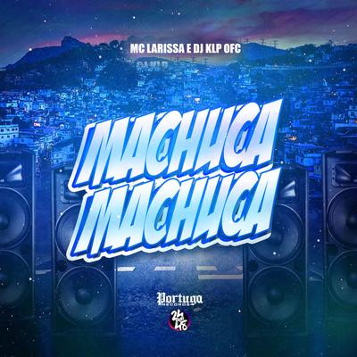 Machuca Machuca By DJ KLP OFC, Mc Larissa's cover