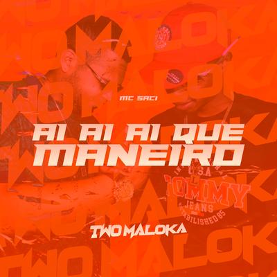 Ai Ai Ai Que Maneiro By MC Saci, Two Maloka's cover