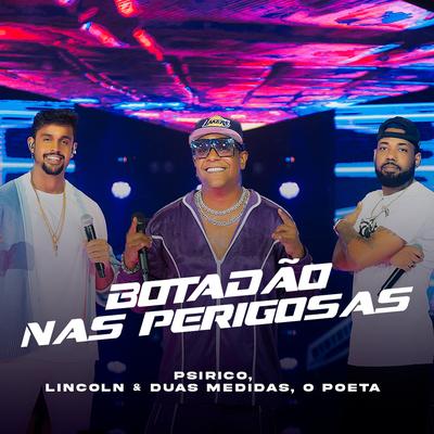 Botadão nas Perigosas (Ao Vivo) By Psirico, Lincoln & Duas Medidas, O Poeta's cover