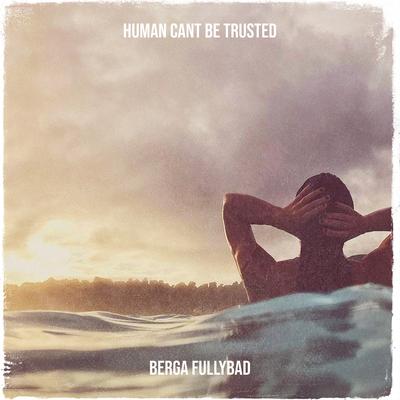 Humans Cant Be Trusted's cover