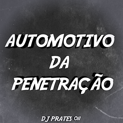 AUTOMOTIVO DA PENETRAÇÃO By DJ PRATES 011, MC MTOODIO's cover