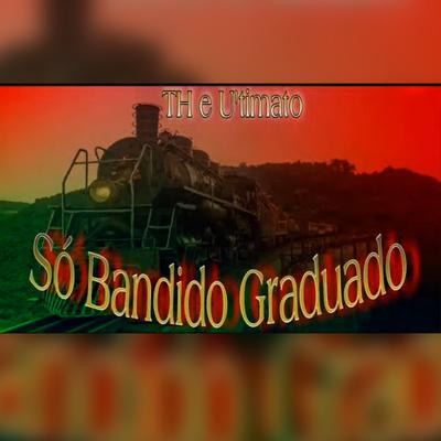 Bandido Graduado By TH 62 oficial, U-Timato's cover