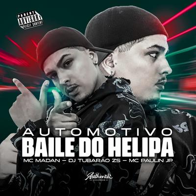 Automotivo Baile Do Helipa By DJ Tubarão ZS, MC PAULIN JP, MC Madan's cover