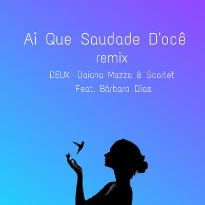 Ai Que Saudade D'ocê (Remix) By Bárbara Dias, DEUX, Daiana Mazza, Scarlet's cover