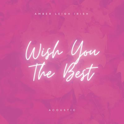 Wish You The Best (Acoustic) By Amber Leigh Irish's cover