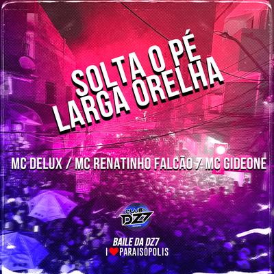 Solta o Pé Larga Orelha By Mc Delux, MC Renatinho Falcão, MC Gideone's cover