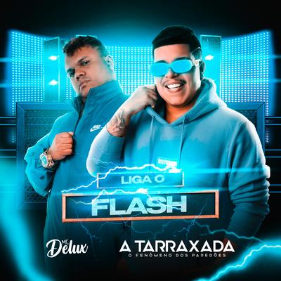 Liga o Flash By A TARRAXADA, Mc Delux's cover