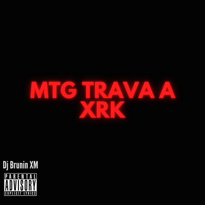 Mtg Trava a Xrk By Dj Brunin XM's cover