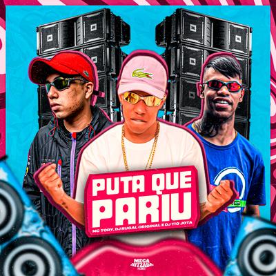 Puta Que Pariu By mc tody, DJ Rugal Original, DJ Tio Jota's cover