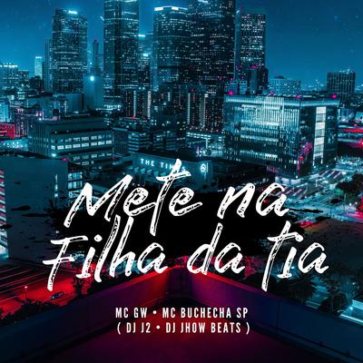 Mete na Filha da Tia By DJ J2, DJ JHOW BEATS, Mc Gw, Mc buchecha sp's cover