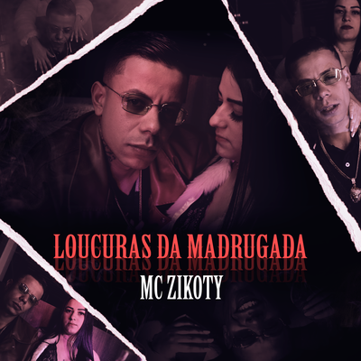 Loucuras Da Madrugada By Tropa da QG, MC Zikoty, DJ Alex BNH's cover