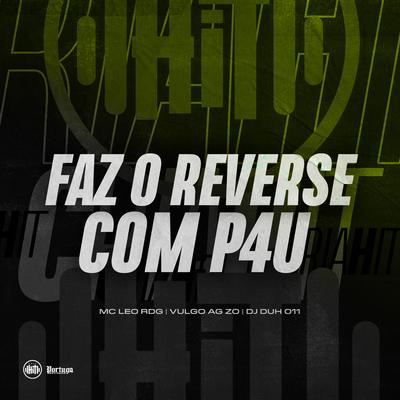 FAZ O REVERSE COM P4U By Mc Leo RDG, Vulgo AG ZO, DJ DUH 011's cover
