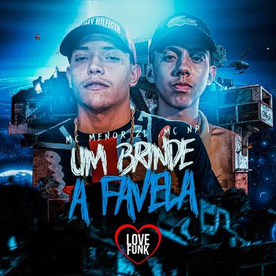 Um Brinde a Favela By MC NP, MC Menor ZL, Love Funk's cover