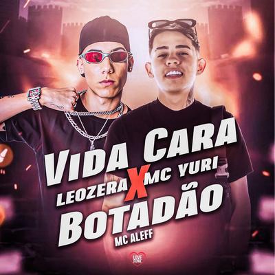 Vida Cara X Botadão By MC Yuri, Mc Aleff, LeoZera, Love Funk's cover