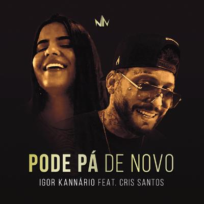 Pode Pá de Novo By Igor Kannário, Cris Santos's cover