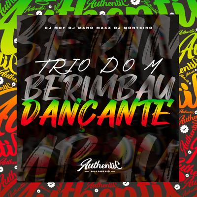 Trio do M - Berimbau Dançante By DJ MDF, DJ MANO MAXX, Dj Monteiro's cover