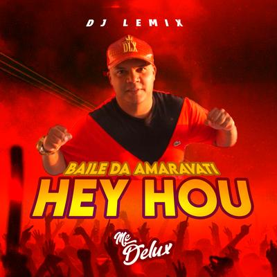 Baile da Amaravati Hey Hou By Mc Delux, DJ Lemix's cover