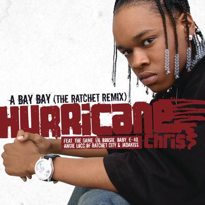 A Bay Bay (The Ratchet Remix) (feat. The Game, Lil Boosie, Baby, E-40, Angie Loc & Jadakiss) (Radio Edit) By Hurricane Chris, Jadakiss's cover