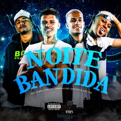 Noite Bandida By Dj Luizin, Mc DB, MC Tairon, dj kaio lopes, MC Skcot, Mc Dudu HR's cover