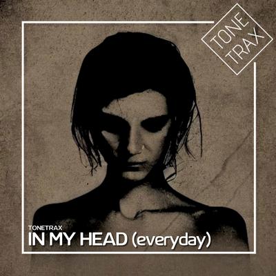 In My Head (Everyday) [House Radio Mix] By Tonetrax's cover