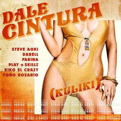 DALE CINTURA (Kuliki) (feat. Play-N-Skillz, Kiko El Crazy & Toño Rosario) By Play-N-Skillz, Kiko el Crazy, Toño Rosario, Steve Aoki, Darell, Farina's cover