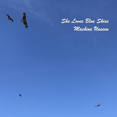 She Loves Blue Skies By Machine Unseen's cover