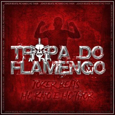 Tropa do Flamengo By Mc Kaio, Joker Beats, Mc Thor's cover