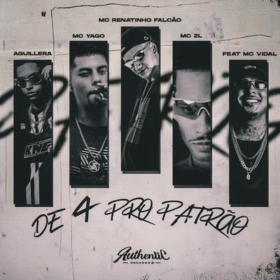 De 4 pro Patrão By Mc Yago, MC Renatinho Falcão, Mc Vidal, AGUILLERA, DJ WOLLY, Mc ZL's cover