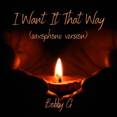 I Want It That Way (Saxophone Version) By Bobby G's cover