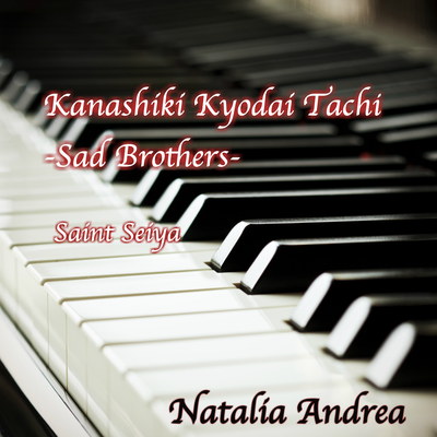 Kanashiki Kyodai Tachi (From "Saint Seiya") [Piano Arrangement] By Natalia Andrea's cover