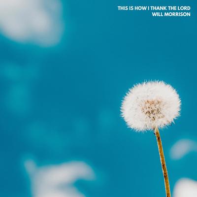 This Is How I Thank The Lord (Instrumental) By Will Morrison's cover