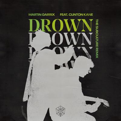 Drown (feat. Clinton Kane) (The Subculture Remix) By Martin Garrix, Clinton Kane, The Subculture's cover
