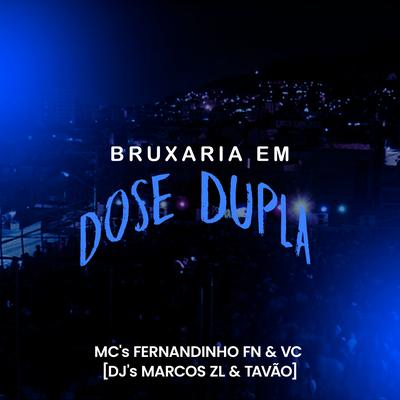 Bruxaria em Dose Dupla By DJ Marcos ZL, DJ TAVÃO, MC FERNANDINHO FN, MC VC's cover