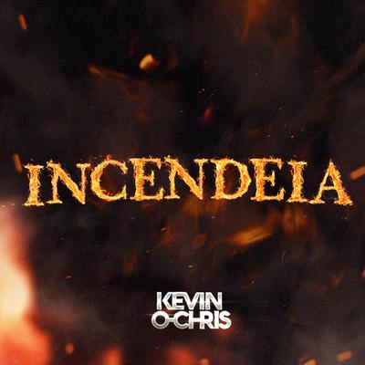 Incendeia By MC Kevin o Chris's cover