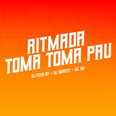 Ritmada Toma Toma Pau By DJ DUARTE, DJ Feeh 011, Mc Gw's cover