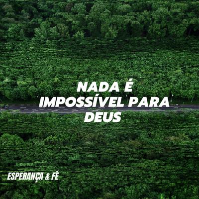 Nada É Impossível para Deus By Esperança & Fé's cover