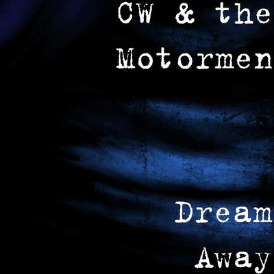 Dream Away By CW & the Motormen's cover