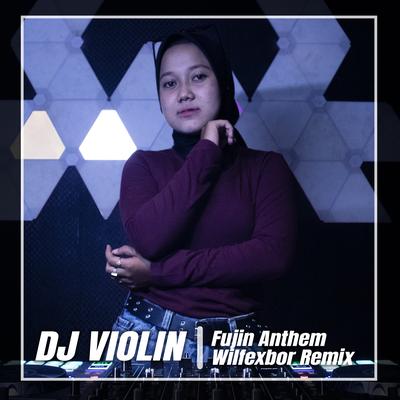 Fujin Anthem Wilfexbor Remix By DJ Violin's cover