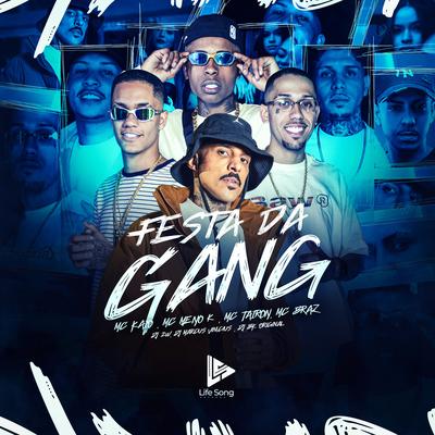 Festa da Gang By MC Tairon, Mc Kaio, MC Braz, DJ 2w, DJ Marcus Vinicius, DJ BK ORIGINAL, MC Meno K's cover