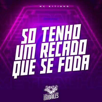 Só Tenho um Recado Que Se Foda (Feat. Mc 7 Belo, Mc Th, dj eduardo da favela do pó) (feat. Mc 7 Belo, Mc Th & dj eduardo da favela do pó) By Mc Kitinho, Mc 7 Belo, Mc Th, Dj Eduardo da Favela do Pó's cover