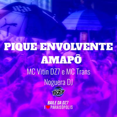 Pique Envolvente - Amapô By MC VITIN DA DZ7, MC Trans, Noguera DJ's cover