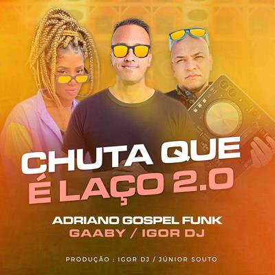 Chuta Que e Laço 2.0 By Igor Dj, Adriano Gospel Funk's cover